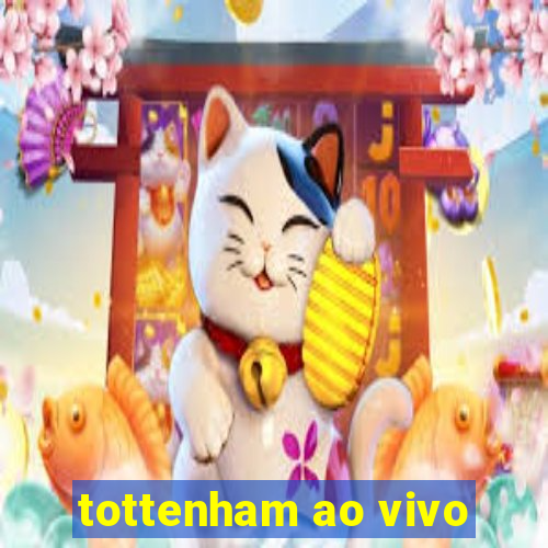 tottenham ao vivo